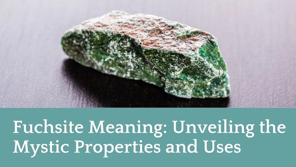 Fuchsite Meaning: Unveiling the Mystic Properties and Uses