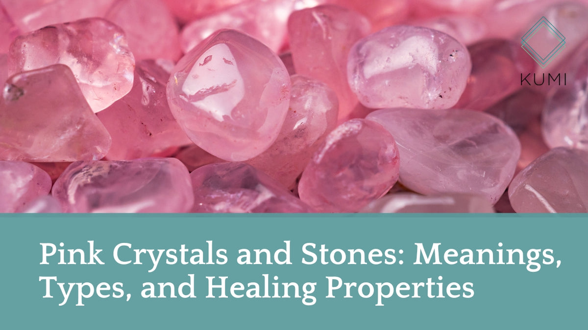 Pink Crystals and Stones: Meanings, Types, and Healing Properties – Kumi  Oils