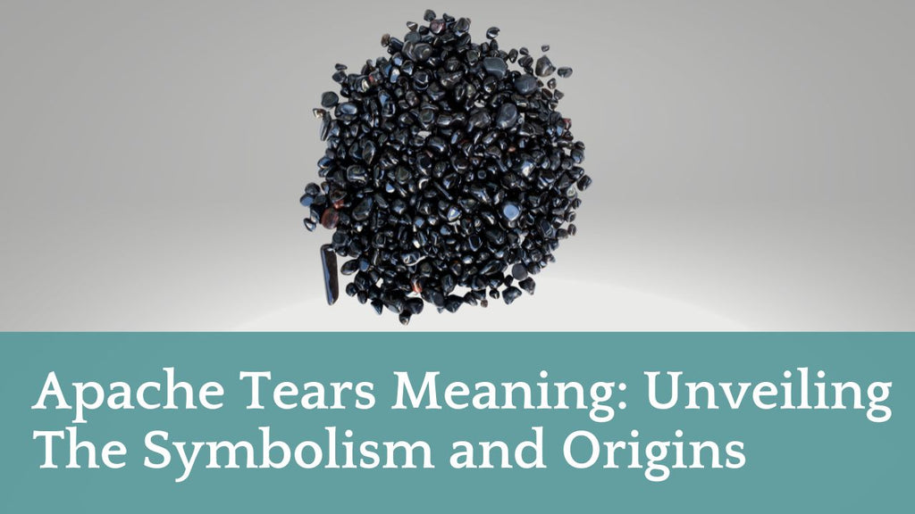 Apache Tears Meaning: Unveiling The Symbolism and Origins