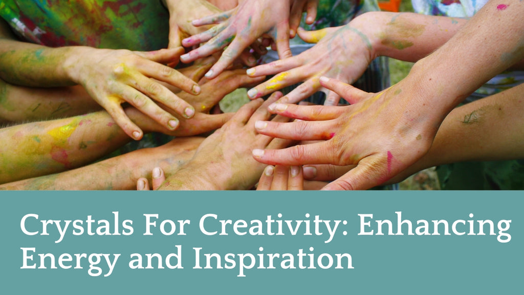 Crystals For Creativity: Enhancing Energy and Inspiration