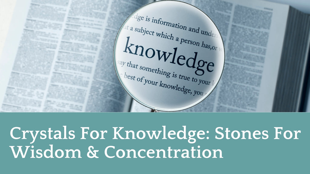 Crystals For Knowledge: Stones For Wisdom & Concentration