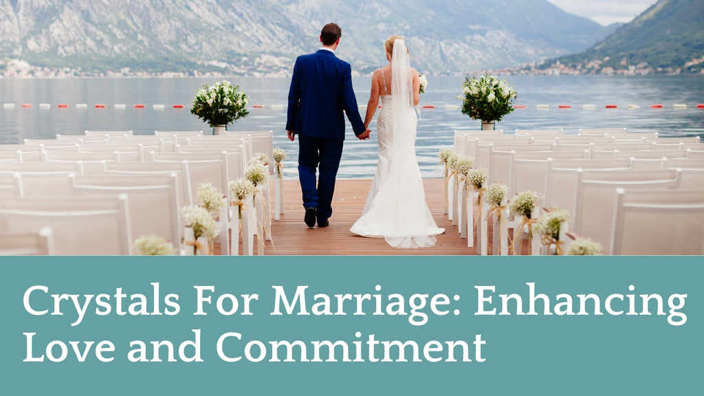 Crystals For Marriage: Enhancing Love and Commitment