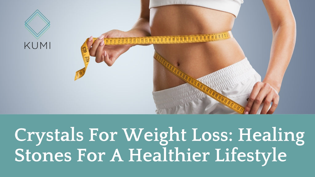 Crystals For Weight Loss: Healing Stones For A Healthier Lifestyle