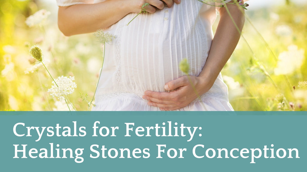 Crystals for Fertility: Healing Stones For Conception