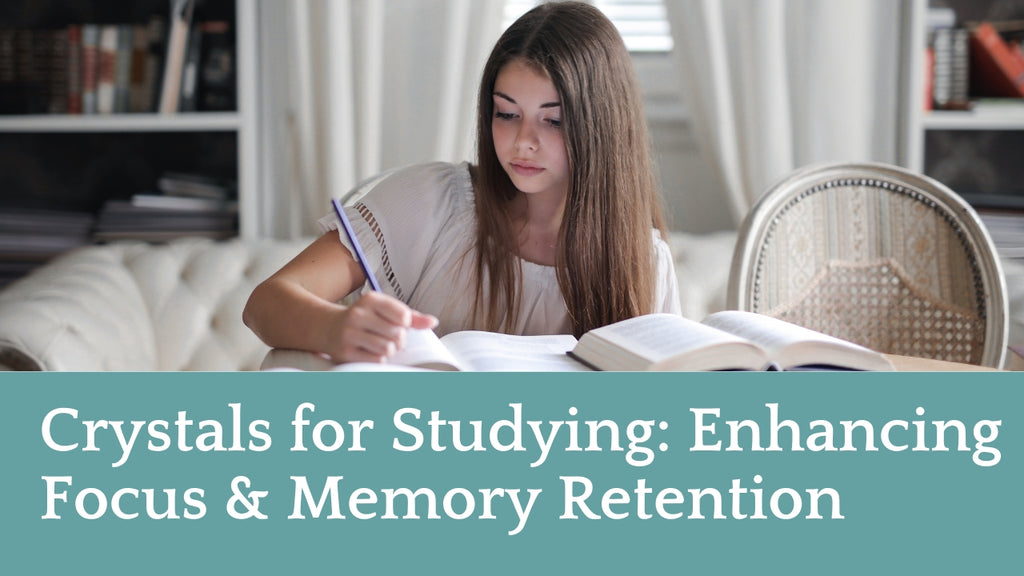 Crystals for Studying: Enhancing Focus & Memory Retention