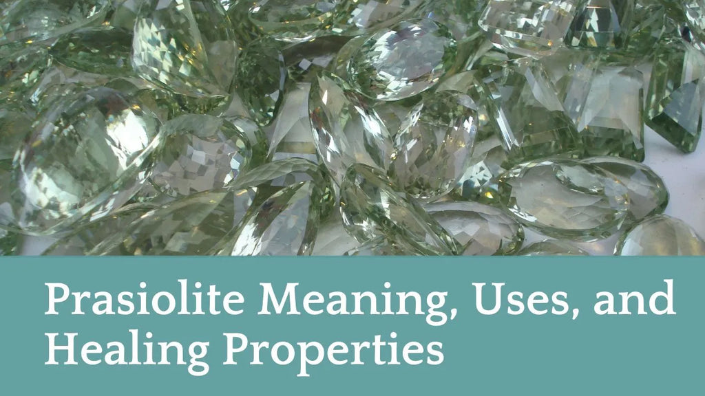 Prasiolite Meaning, Uses, and Healing Properties