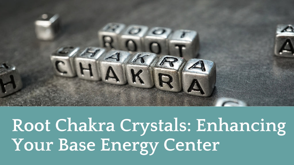 Root Chakra Crystals: Enhancing Your Base Energy Center