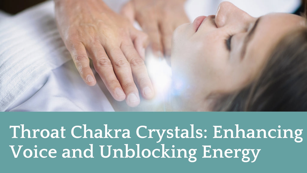 Throat Chakra Crystals: Enhancing Voice and Unblocking Energy